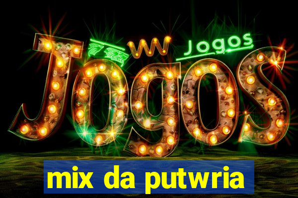 mix da putwria